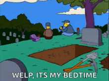 a cartoon of a man digging a grave with the words welp , its my bedtime