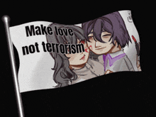 a flag that says " make love not terrorism "