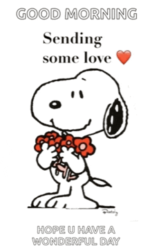 a cartoon of snoopy holding flowers with the words good morning sending some love hope u have a wonderful day below him