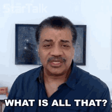 What Is All That Neil Degrasse Tyson GIF - What Is All That Neil Degrasse Tyson Startalk GIFs