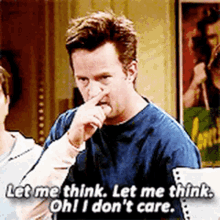 Let Me Think I Dont Care GIF - Let Me Think I Dont Care Chandler Bing GIFs
