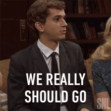 We Really Should Go Saturday Night Live GIF - We Really Should Go Saturday Night Live We Have To Leave GIFs