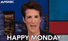 happy monday mondays have a nice week have a nice day rachel maddow