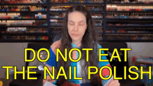 Do Not Eat The Nail Polish Cristine Raquel Rotenberg GIF