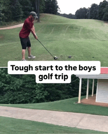 a man playing golf with the words tough start to the boys golf trip on the bottom
