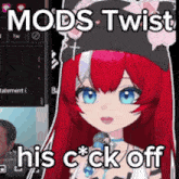 a girl with red hair and blue eyes is holding a microphone and says mods twist his c*ck off