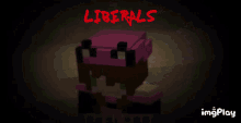 a screenshot of a video game with the words liberals in red letters