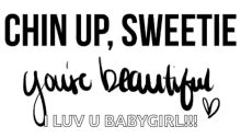 chin up sweetie youre beautiful baby girl