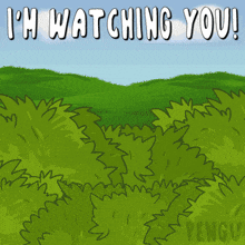 a cartoon landscape with the words " i 'm watching you " on top