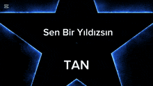 a blue star that says sen bir yildizgin tan on it