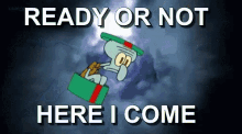 Ready Or Not Ready Or Not Here I Come GIF - Ready Or Not Ready Or Not Here I Come Squidward GIFs