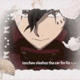 a picture of a man with the words techou slashes the car for lia
