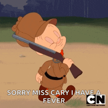 a cartoon character holding a gun with the words sorry miss cary i have a fever below him