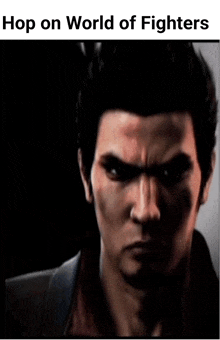 a close up of a man 's face with the words `` hop on world of fighters '' above him .