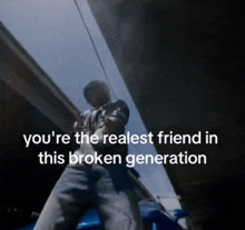 Real Your The Realest Friend GIF - Real Your The Realest Friend Broken Generation GIFs
