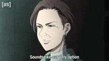 a cartoon of a woman with the words sounds like our only option below her