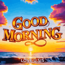 a picture of a sunset with the words good morning love u sis