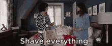 Shave Everything - Everything GIF