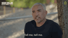 Tell Me Tell Me Cesar Millan Better Human Better Dog GIF - Tell Me Tell Me Cesar Millan Better Human Better Dog Let Me Know GIFs