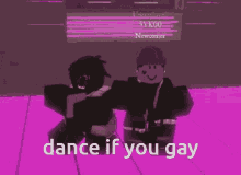 two roblox characters are standing next to each other with the words dance if you gay