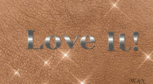 a brown leather texture with the words love it on it