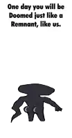 a drawing of a person with the words one day you will be doomed just like a remnant , like us