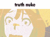 a close up of a girl 's eye with the words truth nuke above it .