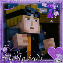 a picture of a minecraft character with the words hello lads on the bottom