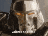a close up of a robot with the words valtexo se canso written below it