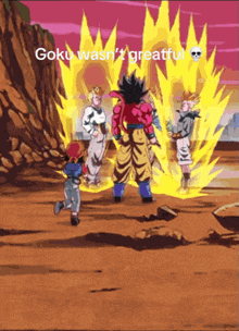 a cartoon of goku with the words goku wasn 't greatful below him