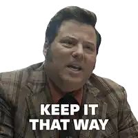 a man in a plaid suit and tie is saying keep it that way