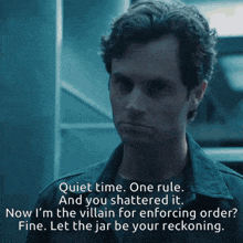 a man says quiet time one rule and you shattered it now i 'm the villain for enforcing order fine