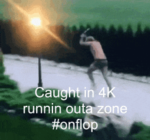 a picture of a man running with the caption caught in 4k runnin outa zone
