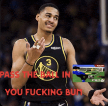 a basketball player in a golden state warriors jersey says pass the ball in you fucking bum