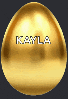 a golden egg with kayla written on it