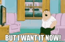Peter Griffin But I Want It Now GIF - Peter Griffin But I Want It Now GIFs