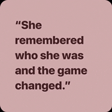 a quote that says " she remembered who she was and the game changed " on a pink background