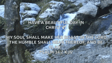 a picture of a waterfall with the words have a beautiful day in christ on it