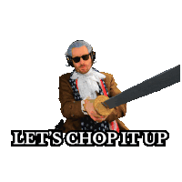 a man in a suit holding a sword with the words let 's chop it up below him