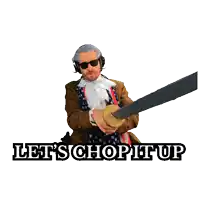 a man in a suit holding a sword with the words let 's chop it up below him