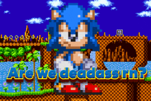 a pixel art of sonic the hedgehog with the words " are we deadass rn "