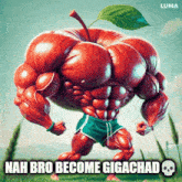 a cartoon of an apple with muscles and the words " nah bro become gigachad "