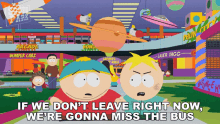 If We Dont Leave Right Now Were Gonna Miss The Bus Eric Cartman GIF - If We Dont Leave Right Now Were Gonna Miss The Bus Eric Cartman Butters Stotch GIFs