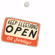 keep elections open on sundays open sign open on sundays weekend voting weekend election