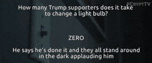 how many trump supporters does it take to change a light bulb zero he says he 's done it and they all stand around