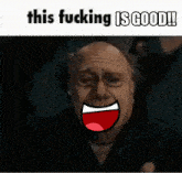 a picture of a man with a big smile and the words this fucking is good