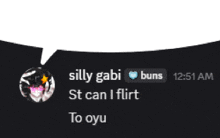 a black screen with a speech bubble that says silly gabi buns st can i flirt to oyu