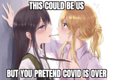 a cartoon of two girls kissing with the caption this could be us but you pretend covid is over