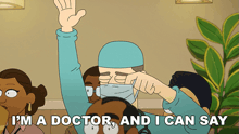 a cartoon of a doctor with the words i 'm a doctor and i can say