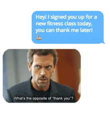 a man in a suit says hey i signed you up for a new fitness class today you can thank me later .